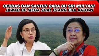 KEREN,, CERDAS & SANTUN CARA BU SRI MULYANI JAWAB TELAK PIDATO BU MEGA SOAL UTANG ERA PAK JOKOWI..??