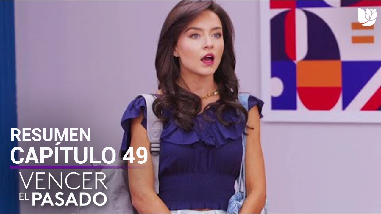 Vencer el Pasado | Capítulo 49 - Resumen - YouTube
