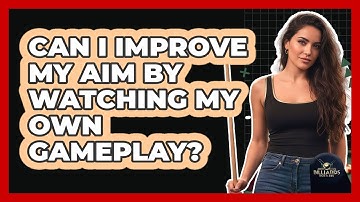 Can I Improve My Aim By Watching My Own Gameplay?