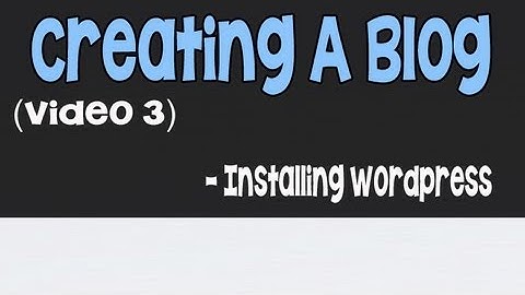 Creating A Blog Part 3 - Installing Wordpress Blog In 5 Minutes
