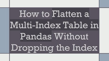 How to Flatten a Multi-Index Table in Pandas Without Dropping the Index