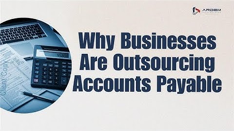 Why businesses are Outsourcing Accounts Payable | How Automation & Outsourcing Helping Businesses