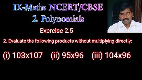 Class 9 Maths CBSE/NCERT | Evaluate 103x107 | 95x96 | 104x96 | polynomials exercise 2.5