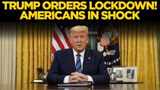 Live: Trump To America, 'Lockdown Now' – Immediate Order Sends Shockwaves Across Nation
