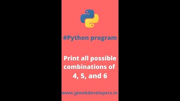 Python Programming Series||Print all possible combinations of 4, 5, and 6|| jpwebdevelopers ||python