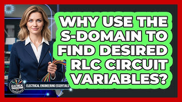 Why Use The S-Domain To Find Desired RLC Circuit Variables?