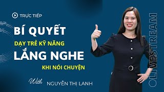 Dạy Trẻ Kỹ Năng Lắng Nghe Khi Nói Chuyện Nguyễn Thị Lanh
