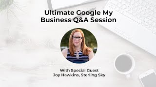 Ultimate Google My Business Q&A Session with Joy Hawkins screenshot 5
