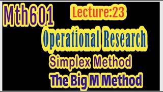 Mth601 Lecture:24 |Vu Final Term short Lectures| The Big M Method