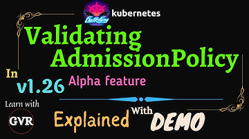 Kubernetes v1.26 - Validating Admission Policy - Alpha Feature