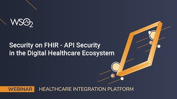 Security on FHIR - API Security in the Digital Healthcare Ecosystem, WSO2 Webinar