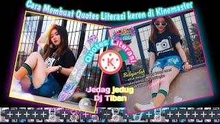 Cara Membuat Quotes Literasi Jedag - Jedug keren Di Kinemaster Lagu ' Dj Tiban'