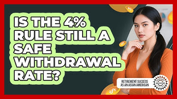 Is The 4% Rule Still A Safe Withdrawal Rate?