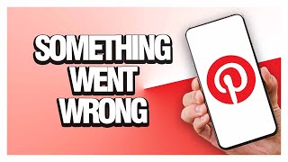 Fix Pinterest Something Went Wrong ( Easy & Quick )
