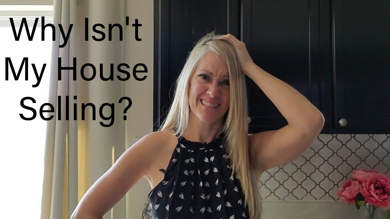 Why Your House Isn't Selling