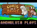 Anomulus0 plays goats on a bridge