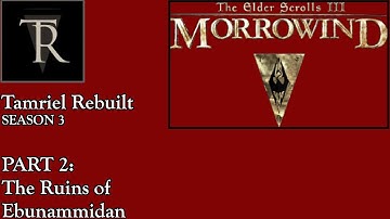 Tamriel Rebuilt S3  Part 2  Ruins of Ebunammidan