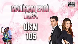 Malikam Endi Qara 105.Qism - ᴴᴰ