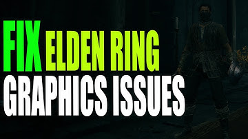 FIX Elden Ring Texture & Graphics Issues On PC