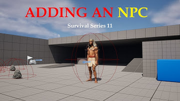 UE5 Survival Game Series Part 11:  Adding In A NPC