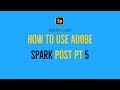 How to use Adobe Spark Post (Pt5 - Desktop)