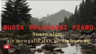 Musik Relaksasi Piano Indah dengan Suara Alam Air Mengalir dan Kicau Burung yang Menenangkan Pikiran