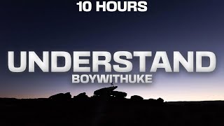 [10 Hours] Boywithuke - Understand (Lyrics)