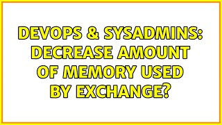 DevOps & SysAdmins: Decrease amount of memory used by Exchange?
