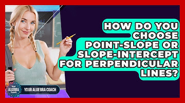 How Do You Choose Point-slope Or Slope-intercept For Perpendicular Lines? - Your Algebra Coach
