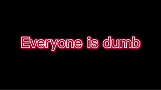 Every Is Dumb(Animation Meme) Paws High