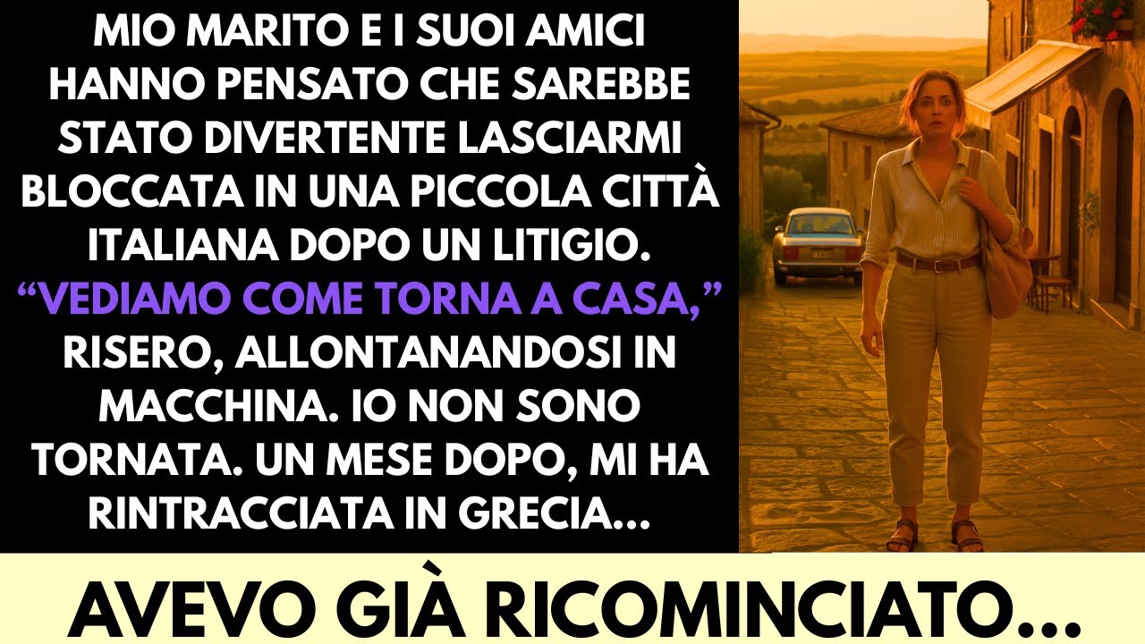 Mio Marito E I Suoi Amici Hanno Pensato Fosse Divertente Lasciarmi In Un Paese Italiano