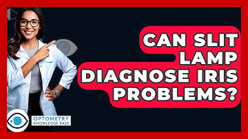 Can Slit Lamp Diagnose Iris Problems? - Optometry Knowledge Base