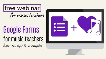Google Forms For Music Teachers - How-To, Tips and Examples