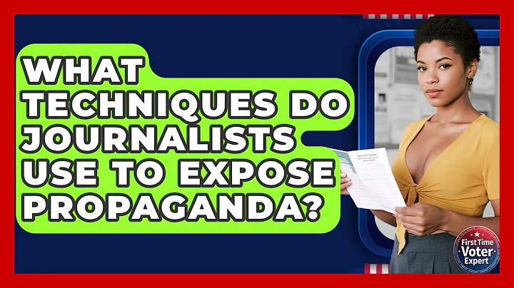 What Techniques Do Journalists Use To Expose Propaganda? - First Time Voter Expert