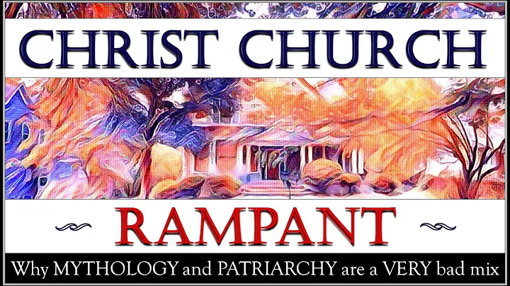 Christ Church Rampant: Why Mythology and Patriarch...