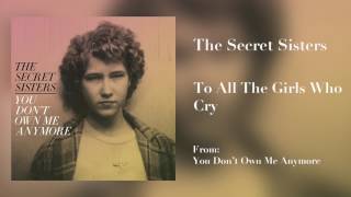 The Secret Sisters - "To All The Girls Who Cry" [Audio Only] chords