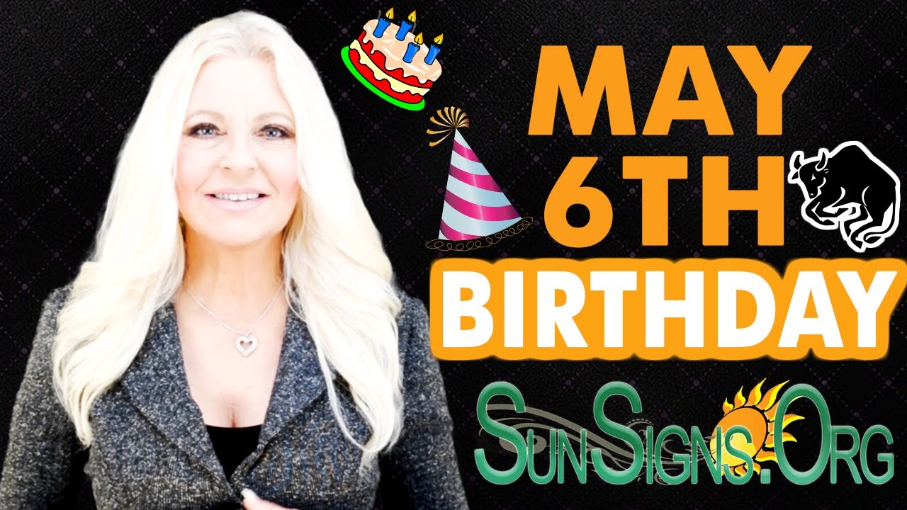♉️ Born On May 6th - Happy Birthday - Today's Zodiac Horoscope Personality - SunSigns.Org