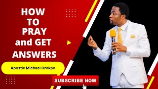 How to Pray and Get Answers || Apostle Michael Orokpo
