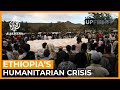 Is Ethiopia on the brink of a humanitarian catastrophe? | UpFront