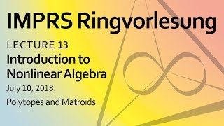 Nonlinear algebra, Lecture 13: Polytopes and Matroids , by Mateusz Michalek