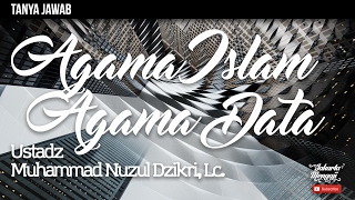 Tanya Jawab : Agama Islam Agama Data - Ustadz Muhammad Nuzul Dzikri