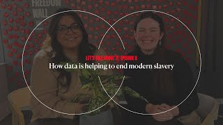 Let&#39;s Talk About It Podcast: Episode 8 | How data is helping to end modern slavery