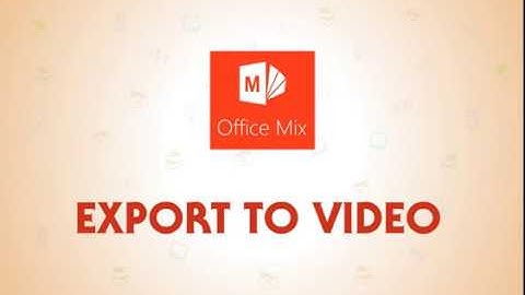 Learning Office Mix: Export to Video Option In Office Mix