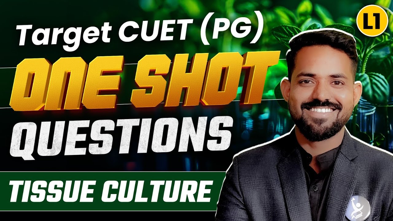 One Shot Questions for CUET PG Plant Biotechnology, Botany & More for 2025: Tissue Culture!