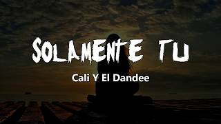 Cali Y El Dandee - Solamente Tú (Letra/Lyrics)