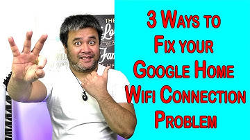 3 Ways to Fix Your Google Home WIFI Connection Problem