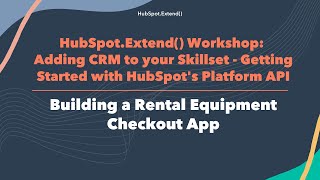 HubSpot.Extend() Workshop 2022 |  Building a Rental Equipment Checkout App