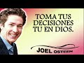 JOEL OSTEEN  |  TOMA TUS DECISIONES TU EN DIOS