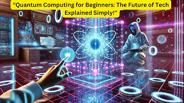 "Quantum Computing for Beginners: The Future of Tech Explained Simply!"
