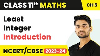 Introduction | Least Integer | Maths Class 11 Chapter 5 | CBSE 2024-25